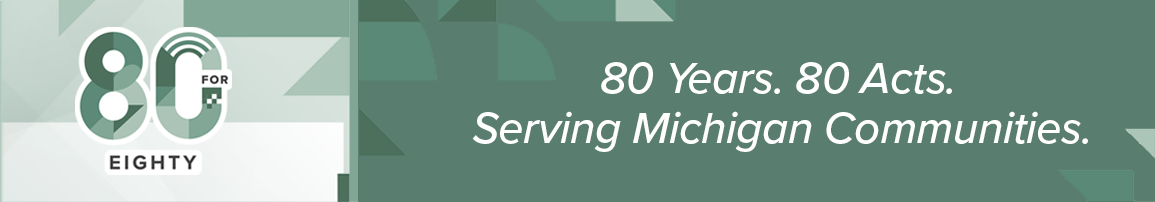 80 years, 80 Acts. Serving Michigan Communities logo.